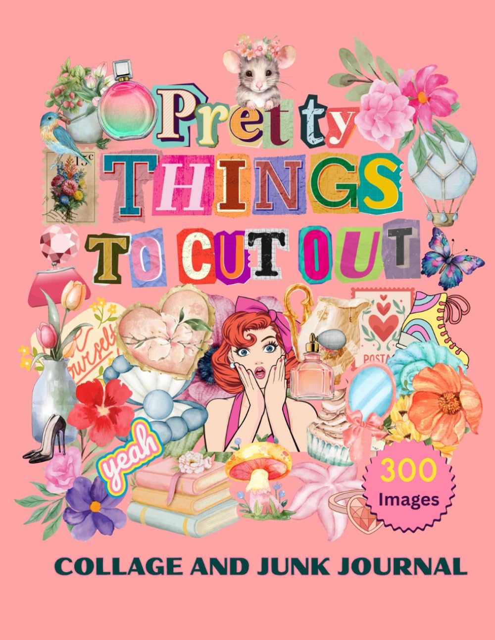Pretty Things To Cut Out: Collage and Junk Journal